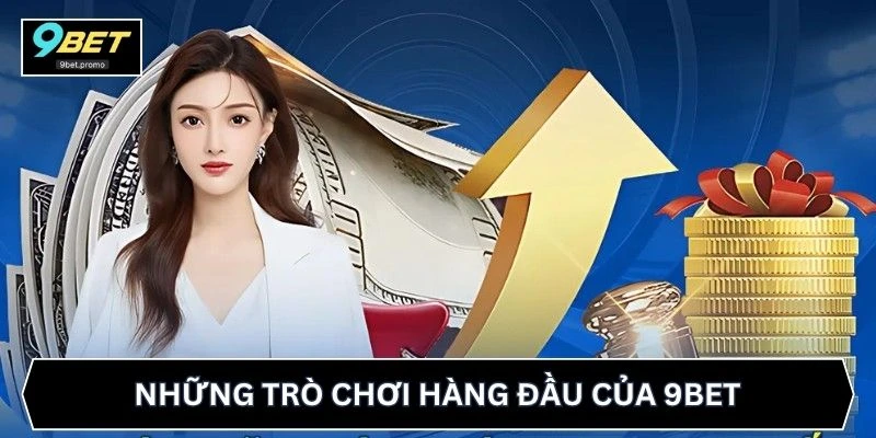 Những trò chơi hàng đầu của 9BET