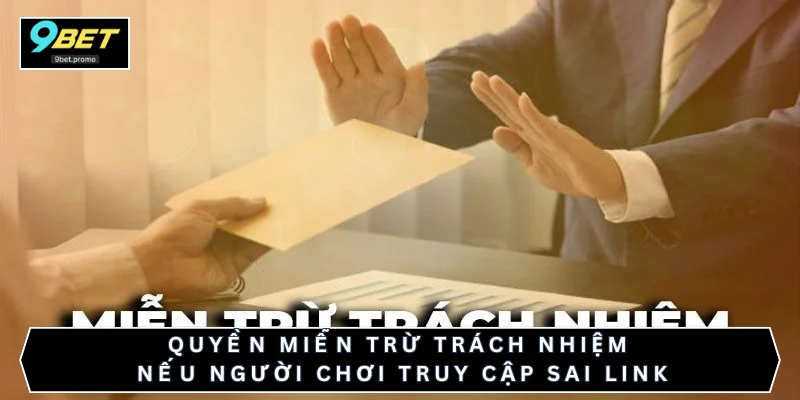 Quyền miễn trừ trách nhiệm nếu người chơi truy cập sai link