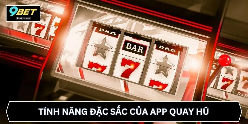 Tính năng đặc sắc của app quay hũ